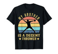 My Brother Is Decent Thrower Funny T-Shirt - Trendy Graphic Unisex - T-Shirt, Sweatshirt, Hoodie