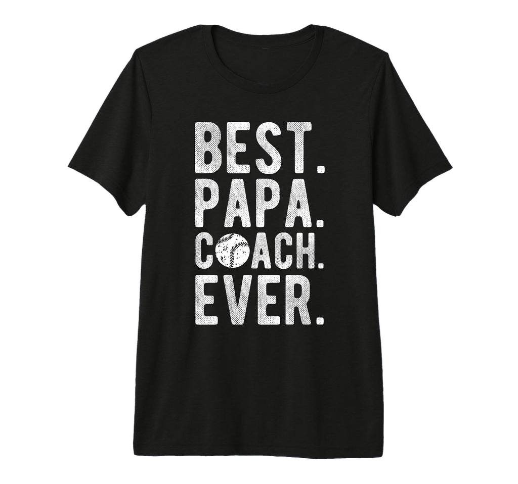 Mens Best Papa Coach Ever T-Shirt - Casual Everyday Wear Men Women - T-Shirt, Sweatshirt, Hoodie