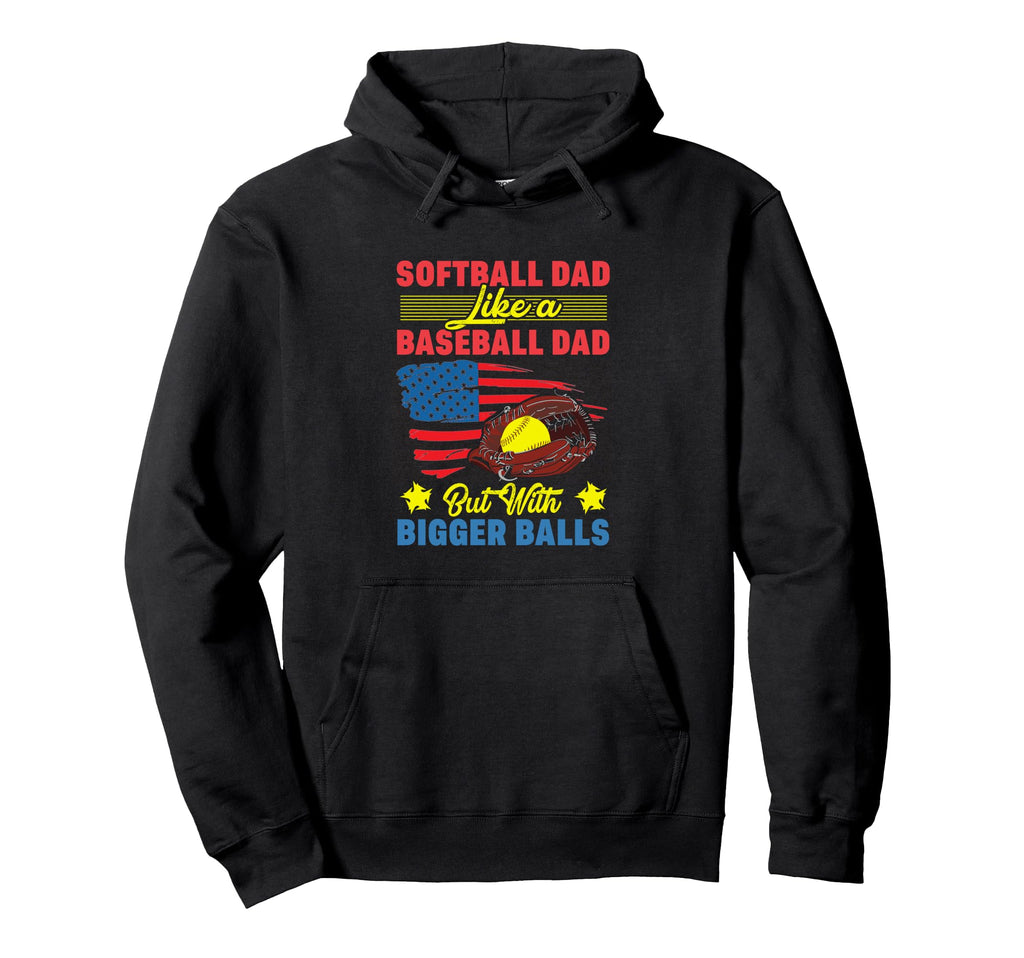 Softball Dad Like Baseball Dad But Hoodie - Unique Graphic for Adults - T-Shirt, Sweatshirt, Hoodie