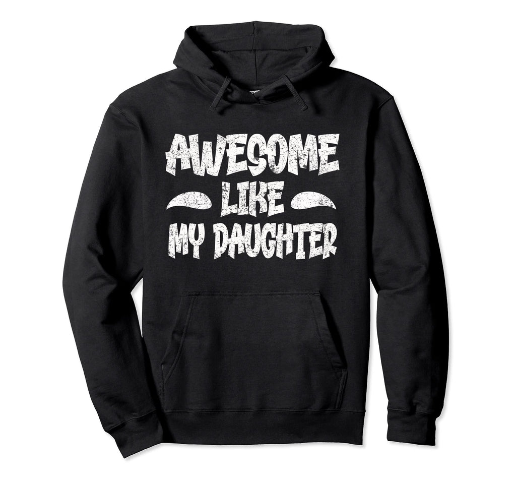 Awesome Like My Daughter Distressed Hoodie - Custom Art Print for Adults - T-Shirt, Sweatshirt, Hoodie