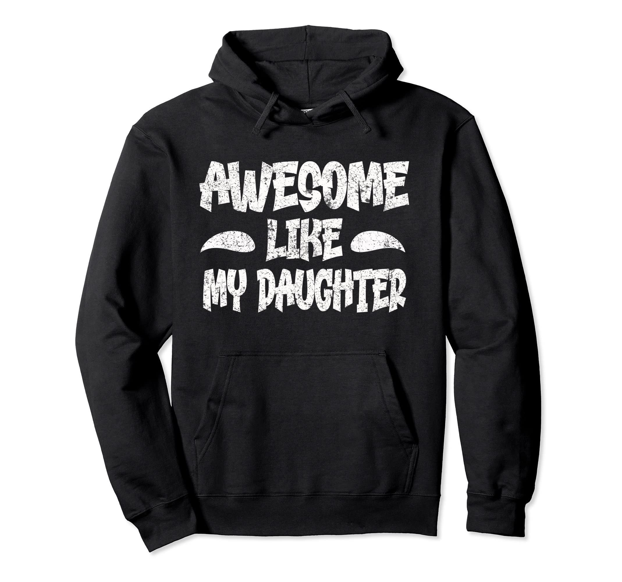 Awesome Like My Daughter Distressed Hoodie - Custom Art Print for Adults - T-Shirt, Sweatshirt, Hoodie