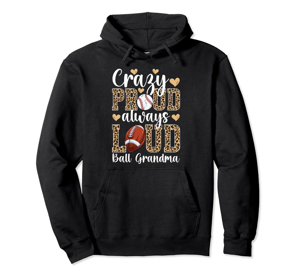 Crazy Proud Ball Grandma Football Baseball Hoodie - Graphic Print Unisex - T-Shirt, Sweatshirt, Hoodie