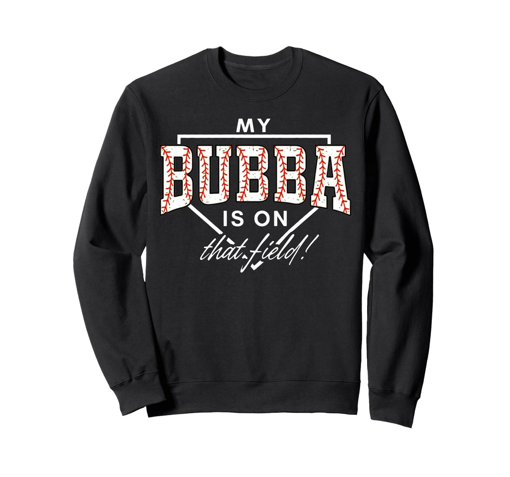 My Bubba Is That Field Baseball Sweatshirt - Minimalist Print for Adults - T-Shirt, Sweatshirt, Hoodie