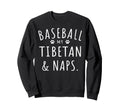 Baseball My Tibetan Naps Funny Sweatshirt - Casual Everyday Wear Men Women - T-Shirt, Sweatshirt, Hoodie