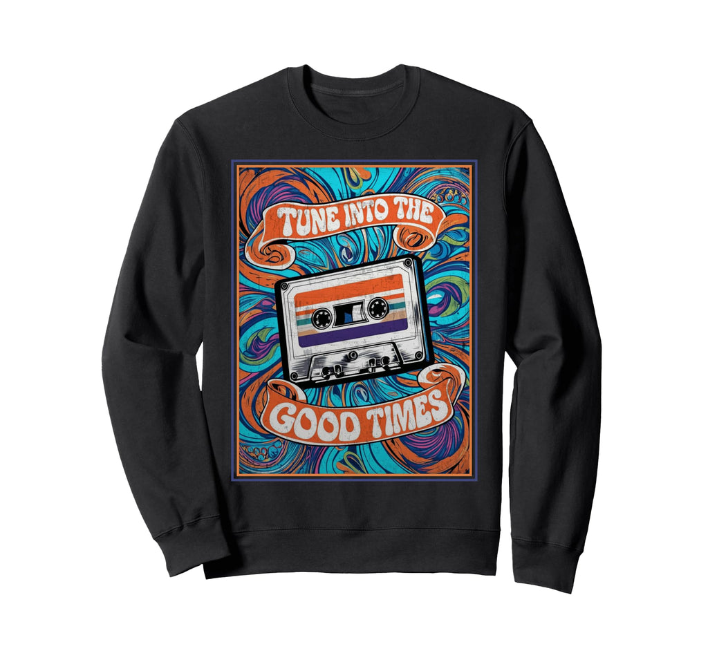 80S 90S Cassette Tape Tune Into Good Sweatshirt - Streetwear Style Unisex - T-Shirt, Sweatshirt, Hoodie