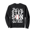 Thats My Stepson Baseball Stepdad Sweatshirt - Streetwear Style Men Women - T-Shirt, Sweatshirt, Hoodie