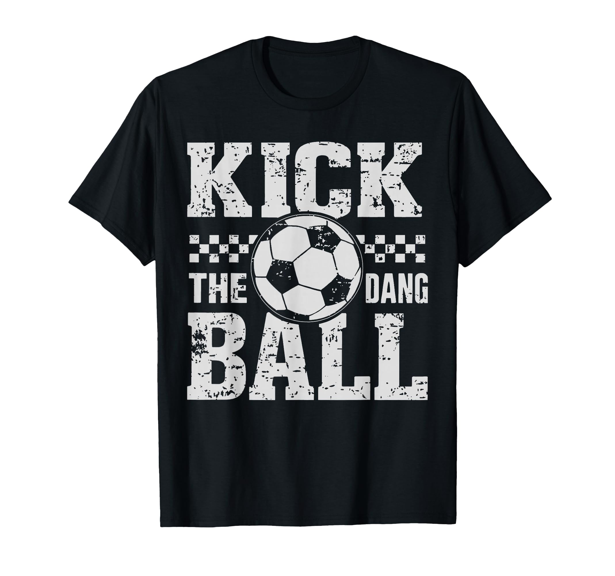 Kick Dang Ball Funny Soccer Game Day T-Shirt - Graphic Print Men Women - T-Shirt, Sweatshirt, Hoodie