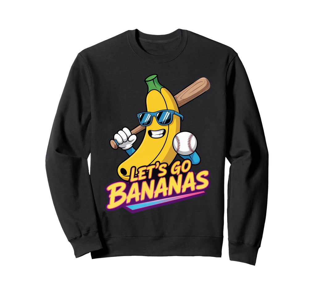 Funny Banana Lets Go Bananas Baseball Sweatshirt - Trendy Graphic Men Women - T-Shirt, Sweatshirt, Hoodie