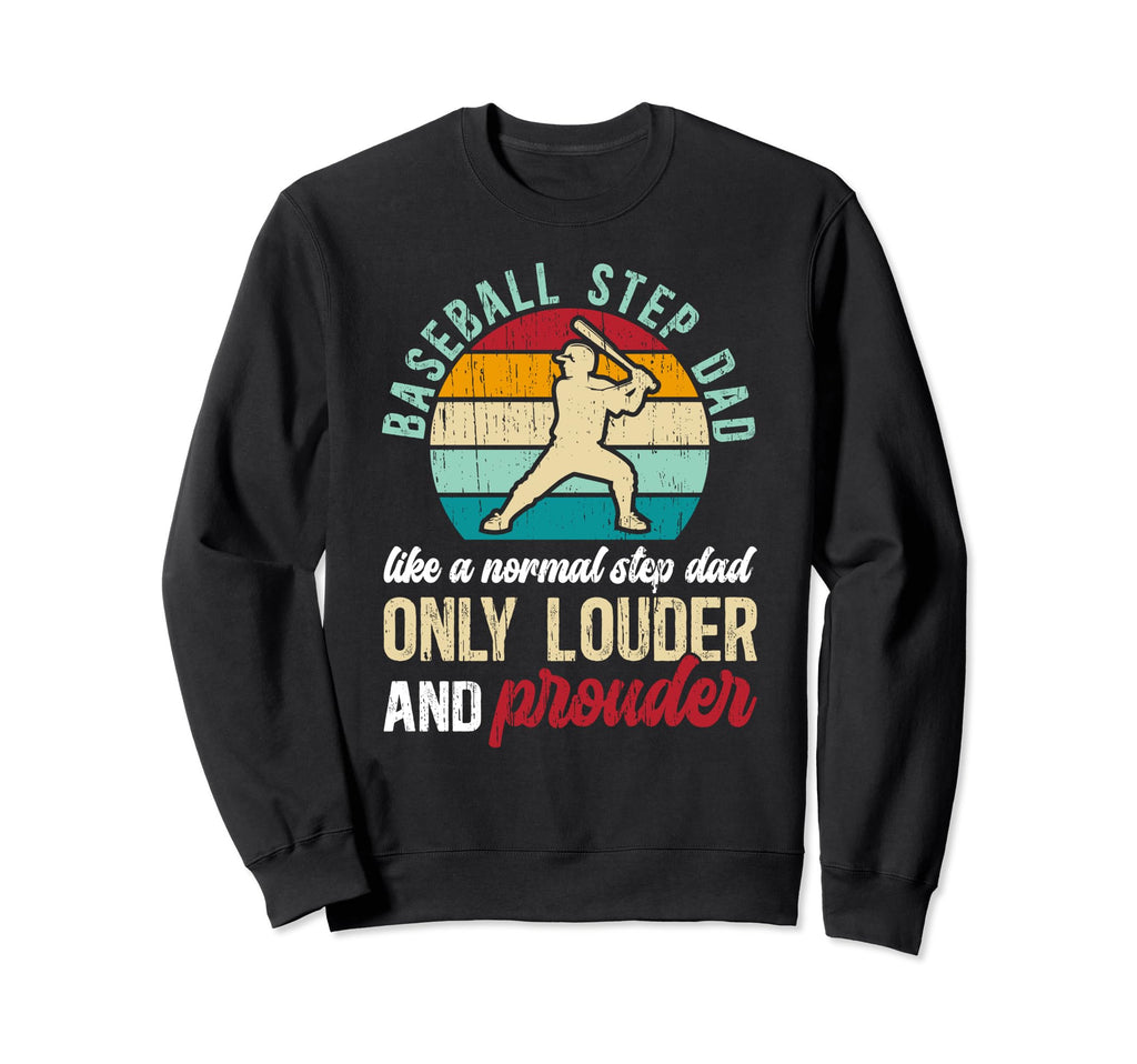 Baseball Step Dad Louder And Sweatshirt - Novelty Apparel Men Women - T-Shirt, Sweatshirt, Hoodie