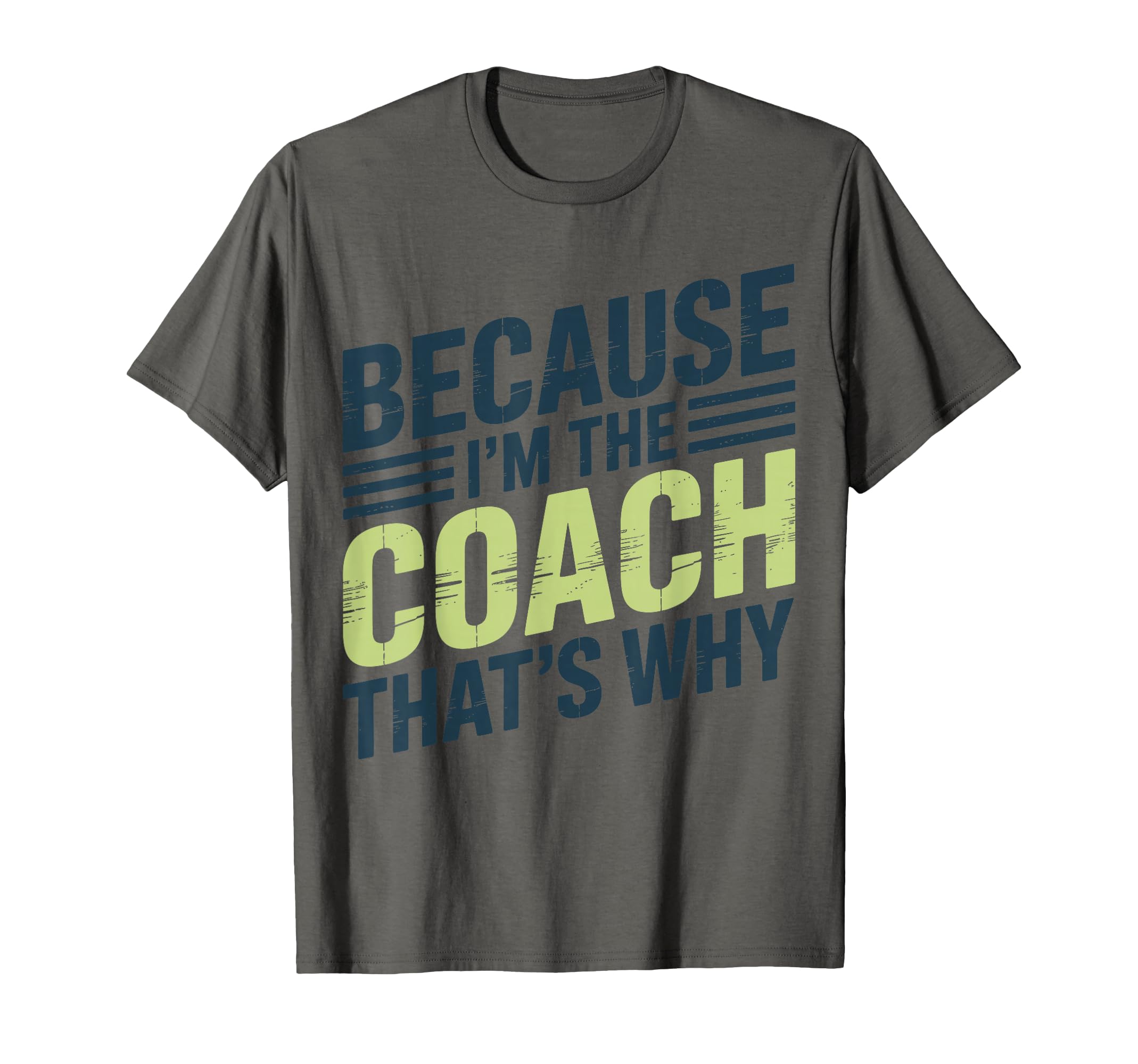 Because Im Coach Thats Why Funny T-Shirt - Minimalist Print Men Women - T-Shirt, Sweatshirt, Hoodie