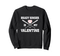 Brady Singer Is My Valentine Sweatshirt - Minimalist Print for Adults - T-Shirt, Sweatshirt, Hoodie