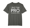 I Put Pro Inappropriate Distressed T-Shirt - Minimalist Print Unisex - T-Shirt, Sweatshirt, Hoodie