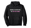 Baseball Players Have Prettiest Moms Hoodie - Fun Novelty Design Unisex - T-Shirt, Sweatshirt, Hoodie