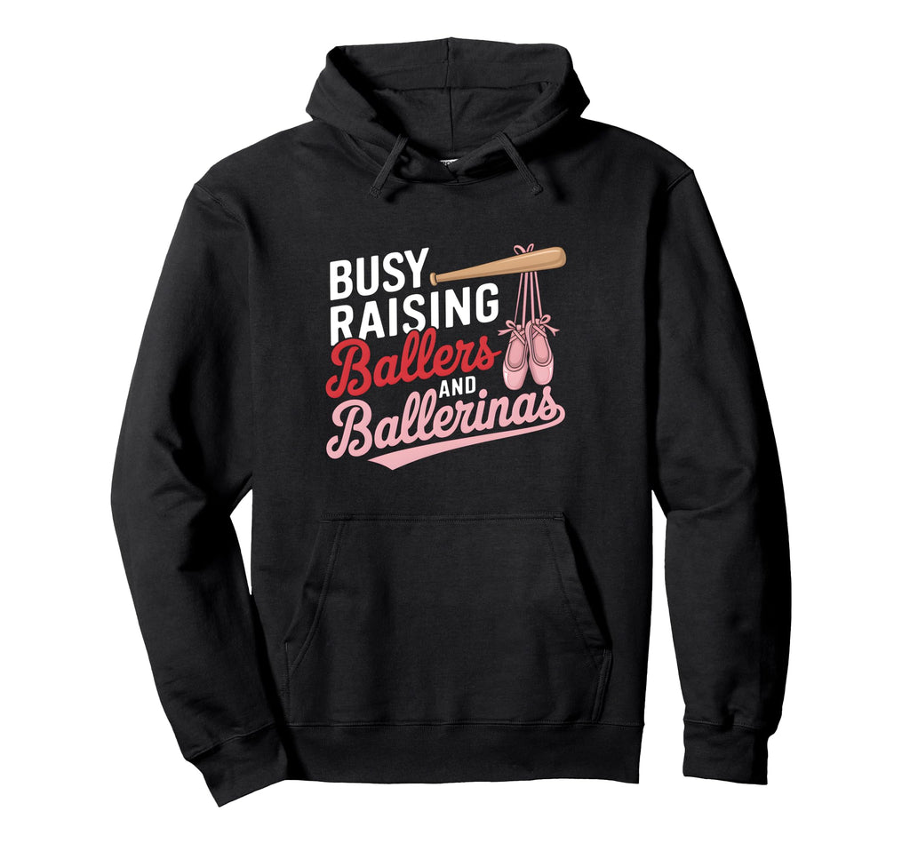 Busy Raising Ballers And Ballerinas Ballet Hoodie - Trendy Graphic Unisex - T-Shirt, Sweatshirt, Hoodie