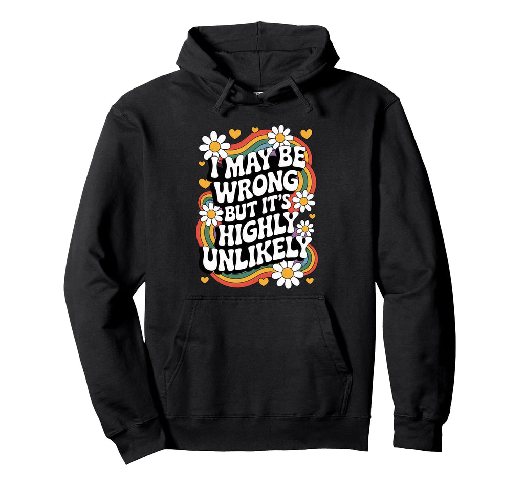 I May Be Wrong But Its Highly Hoodie - Casual Everyday Wear for Adults - T-Shirt, Sweatshirt, Hoodie