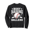 Busy Raising Ballers Baseball Dad Sweatshirt - Unique Graphic Unisex - T-Shirt, Sweatshirt, Hoodie