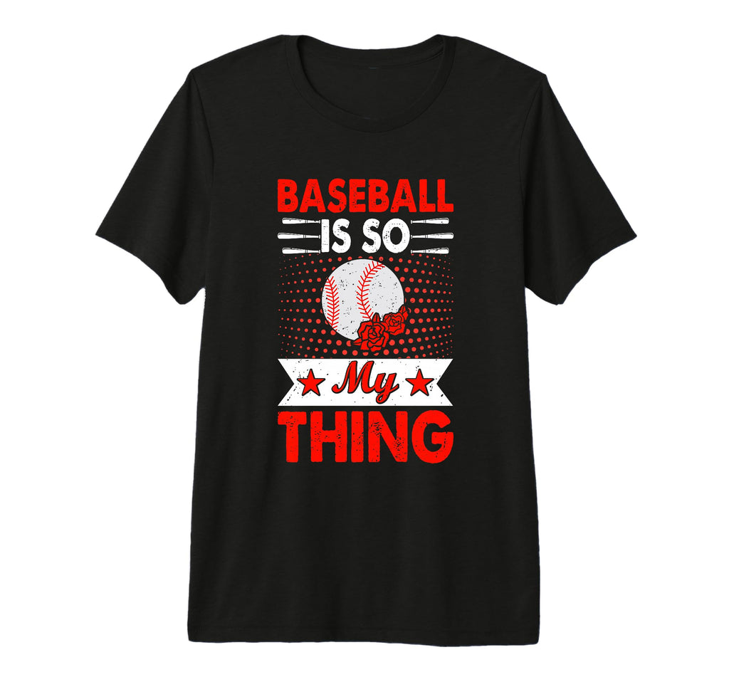 Baseball Is So My Thing Sport T-Shirt - Streetwear Style Men Women - T-Shirt, Sweatshirt, Hoodie