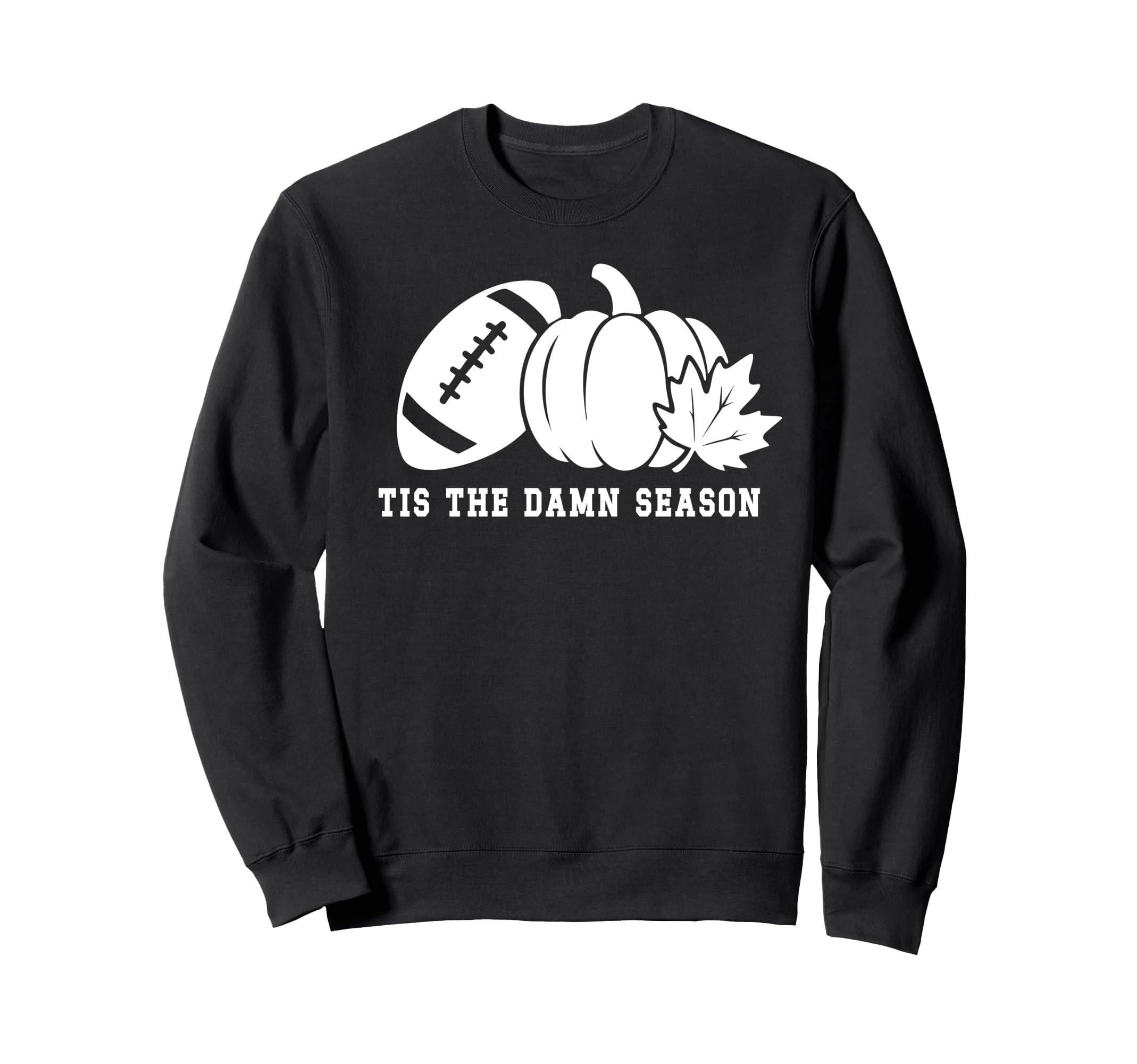 Tis Damn Season Football Fall Touchdown Sweatshirt - Trendy Graphic Unisex - T-Shirt, Sweatshirt, Hoodie