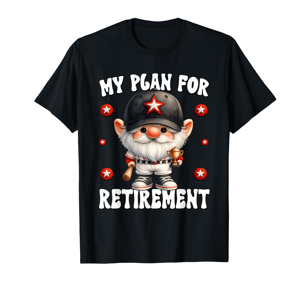 Funny Baseball Retirement Plan And T-Shirt - Streetwear Style Men Women - T-Shirt, Sweatshirt, Hoodie