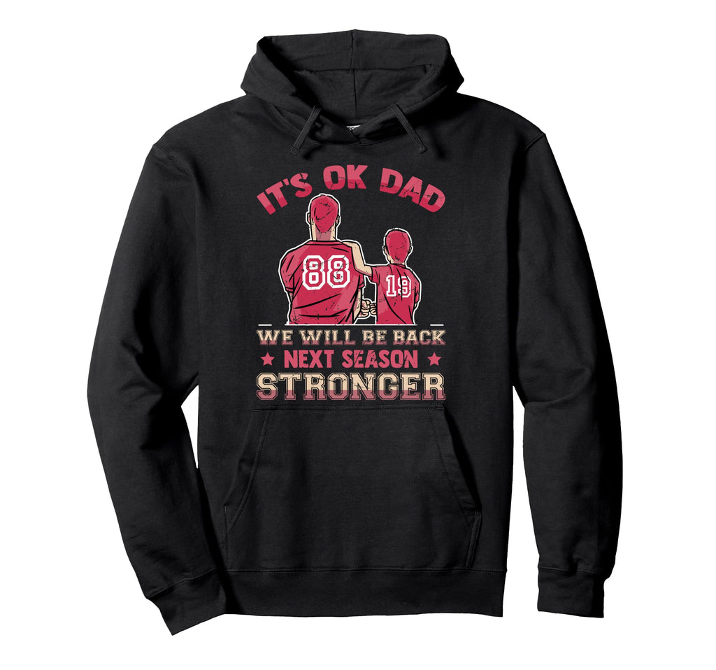 Its Ok Dad We Will Be Back Next Hoodie - Streetwear Style for Adults - T-Shirt, Sweatshirt, Hoodie