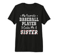 Baseball Sister My Favorite T-Shirt - Casual Everyday Wear for Adults - T-Shirt, Sweatshirt, Hoodie
