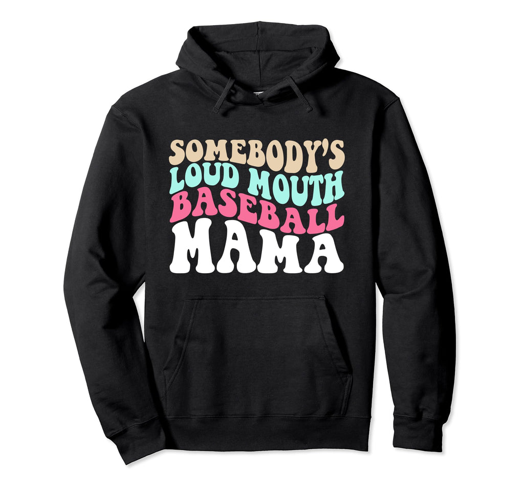 Somebodys Loudmouth Baseball Mama Mothers Hoodie - Novelty Apparel Unisex - T-Shirt, Sweatshirt, Hoodie