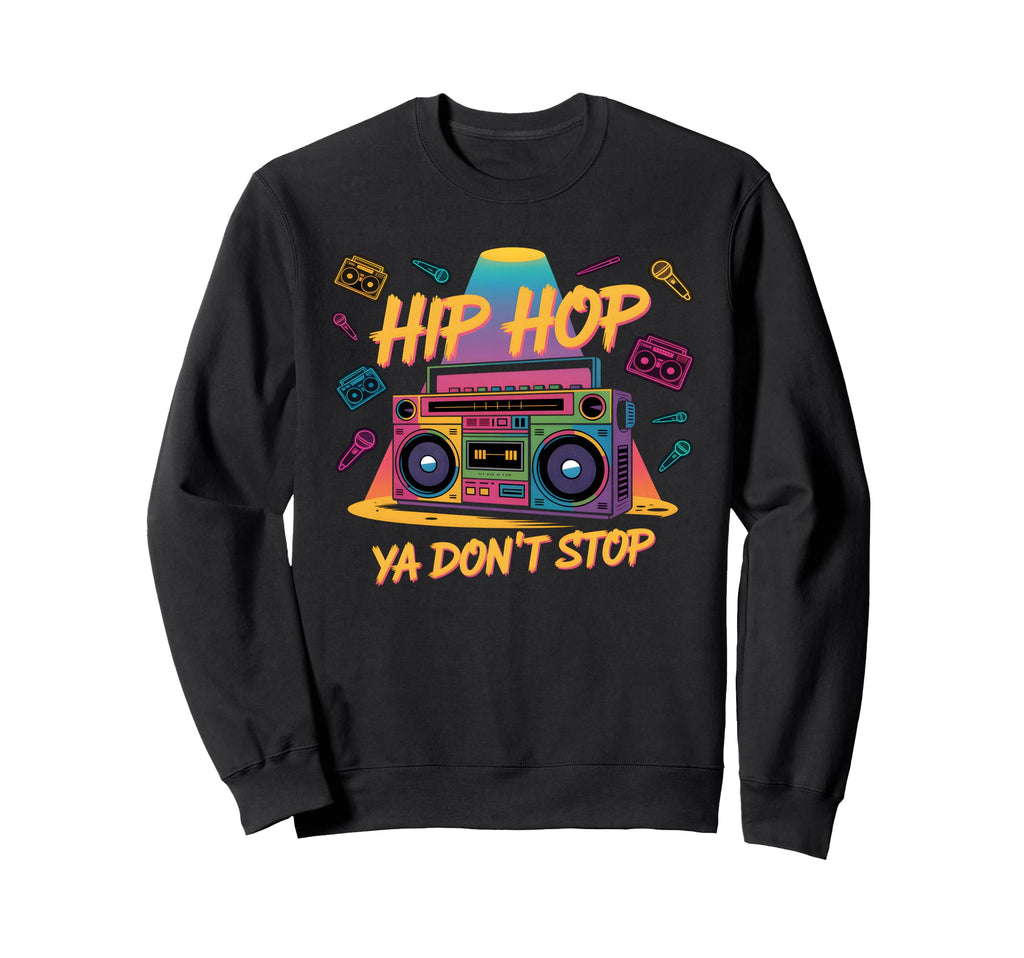 Hip Hop Ya Dont Stop Old School 80S 90S Sweatshirt - Unique Graphic Unisex - T-Shirt, Sweatshirt, Hoodie