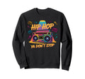 Hip Hop Ya Dont Stop Old School 80S 90S Sweatshirt - Unique Graphic Unisex - T-Shirt, Sweatshirt, Hoodie