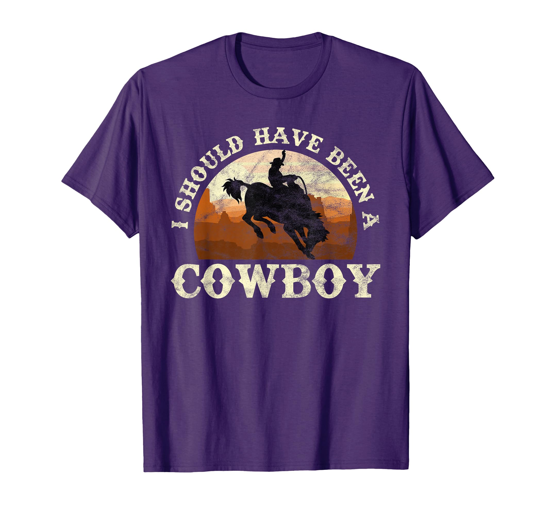 I Should Have Been Cowboy Rodeo T-Shirt - Unique Graphic Men Women - T-Shirt, Sweatshirt, Hoodie