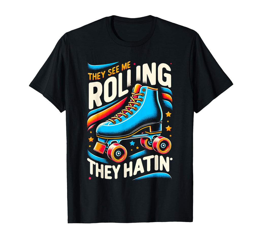 Roller Skating They See Me Rollin T-Shirt - Casual Everyday Wear Men Women - T-Shirt, Sweatshirt, Hoodie