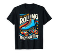 Roller Skating They See Me Rollin T-Shirt - Casual Everyday Wear Men Women - T-Shirt, Sweatshirt, Hoodie
