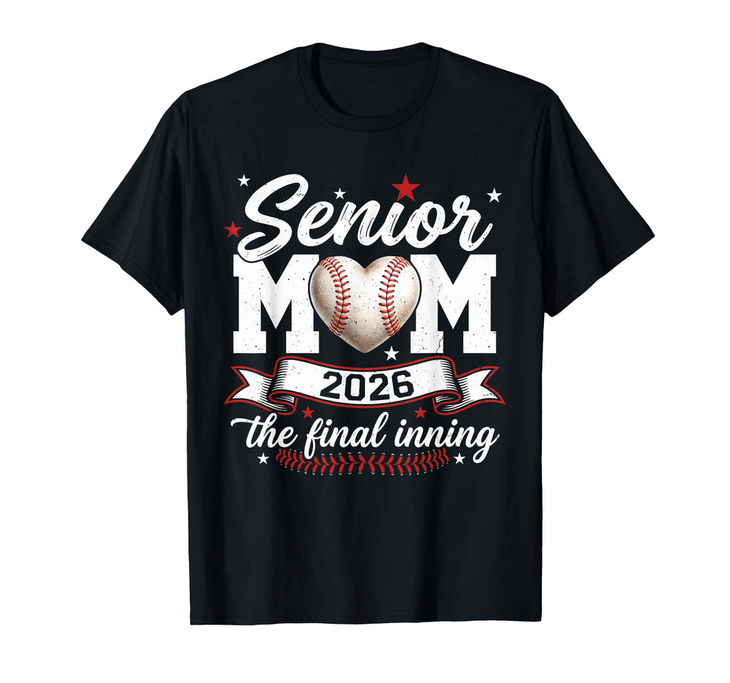 Baseball Senior Mom 2026 Final Inning Proud T-Shirt - Graphic Print Unisex - T-Shirt, Sweatshirt, Hoodie