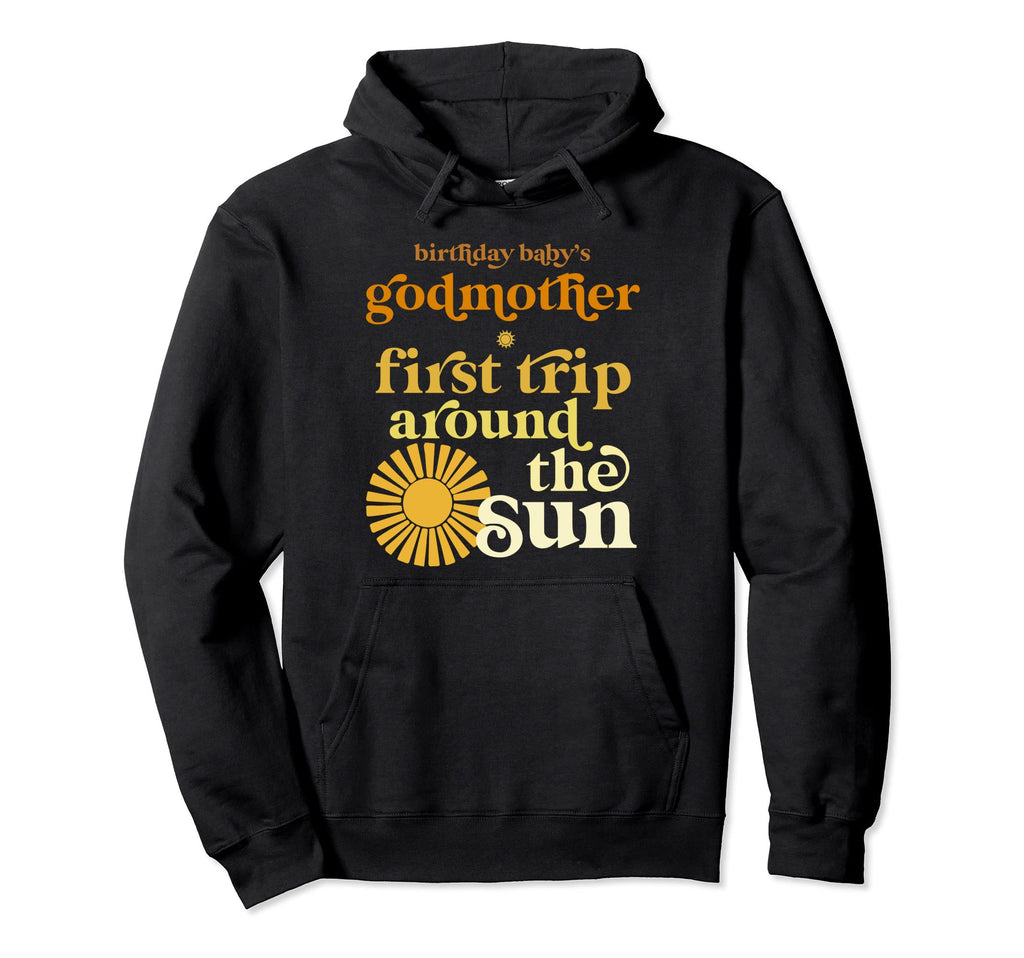 Godmother First Trip Around Sun Hoodie - Fun Novelty Design Men Women - T-Shirt, Sweatshirt, Hoodie