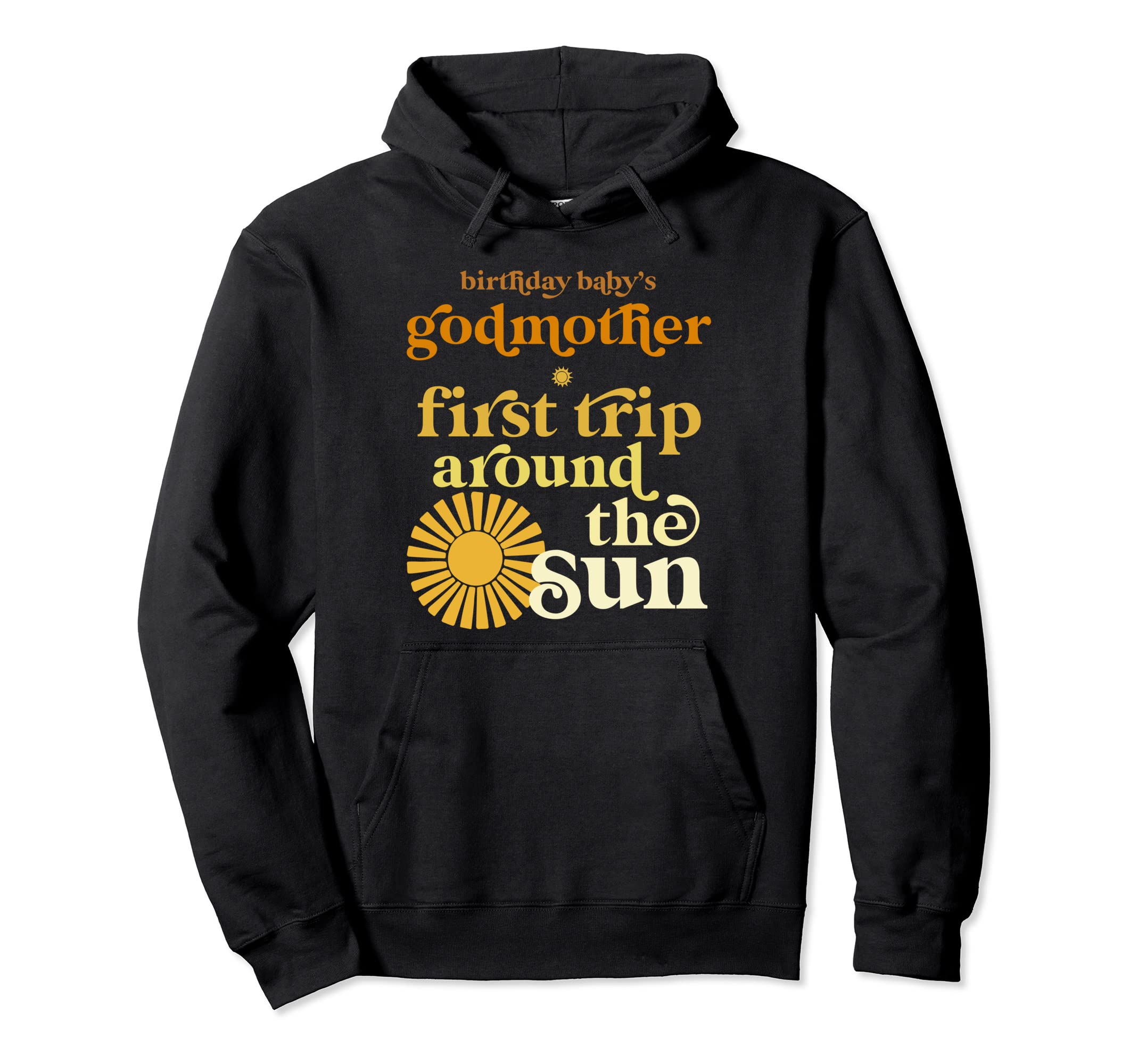 Godmother First Trip Around Sun Hoodie - Fun Novelty Design Men Women - T-Shirt, Sweatshirt, Hoodie