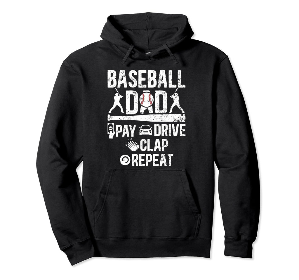 Baseball Dad Pay Drive Clap Dad Hoodie - Unique Graphic for Adults - T-Shirt, Sweatshirt, Hoodie