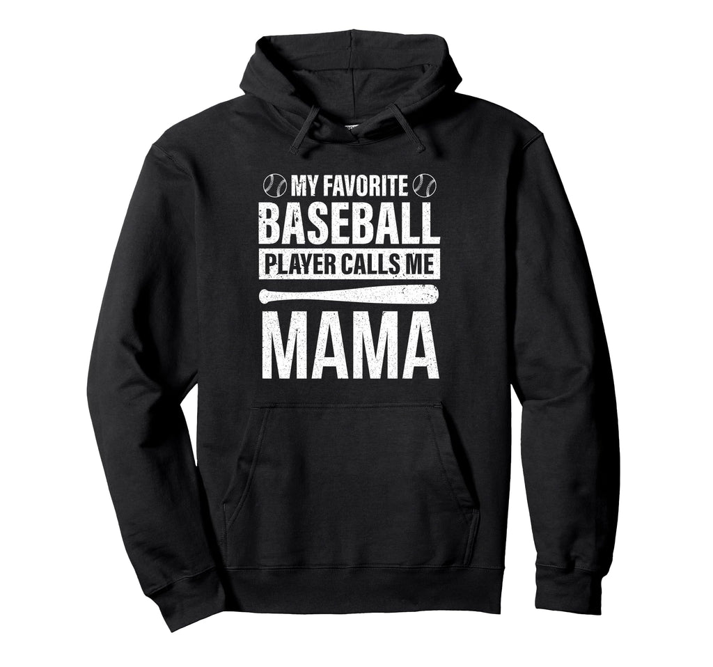 My Favorite Baseball Player Calls Me Mama Hoodie - Novelty Apparel Unisex - T-Shirt, Sweatshirt, Hoodie