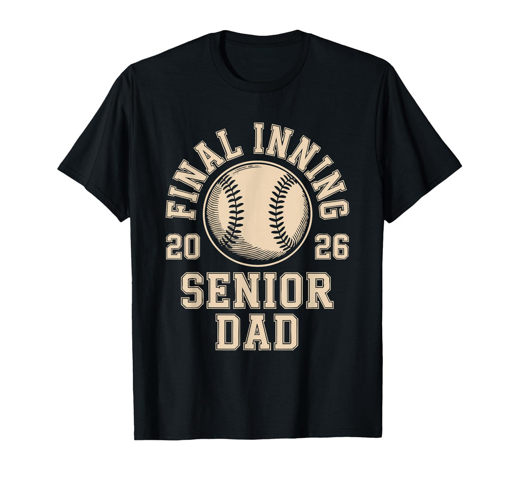 Senior Dad 2026 Final Inning Baseball T-Shirt - Unique Graphic Men Women - T-Shirt, Sweatshirt, Hoodie