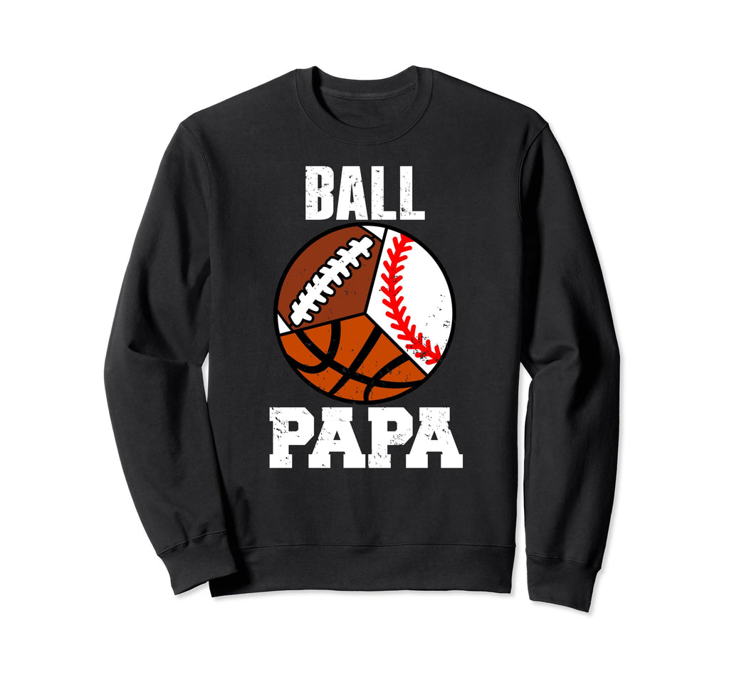 Ball Papa Funny Baseball Basketball Sweatshirt - Graphic Print Men Women - T-Shirt, Sweatshirt, Hoodie