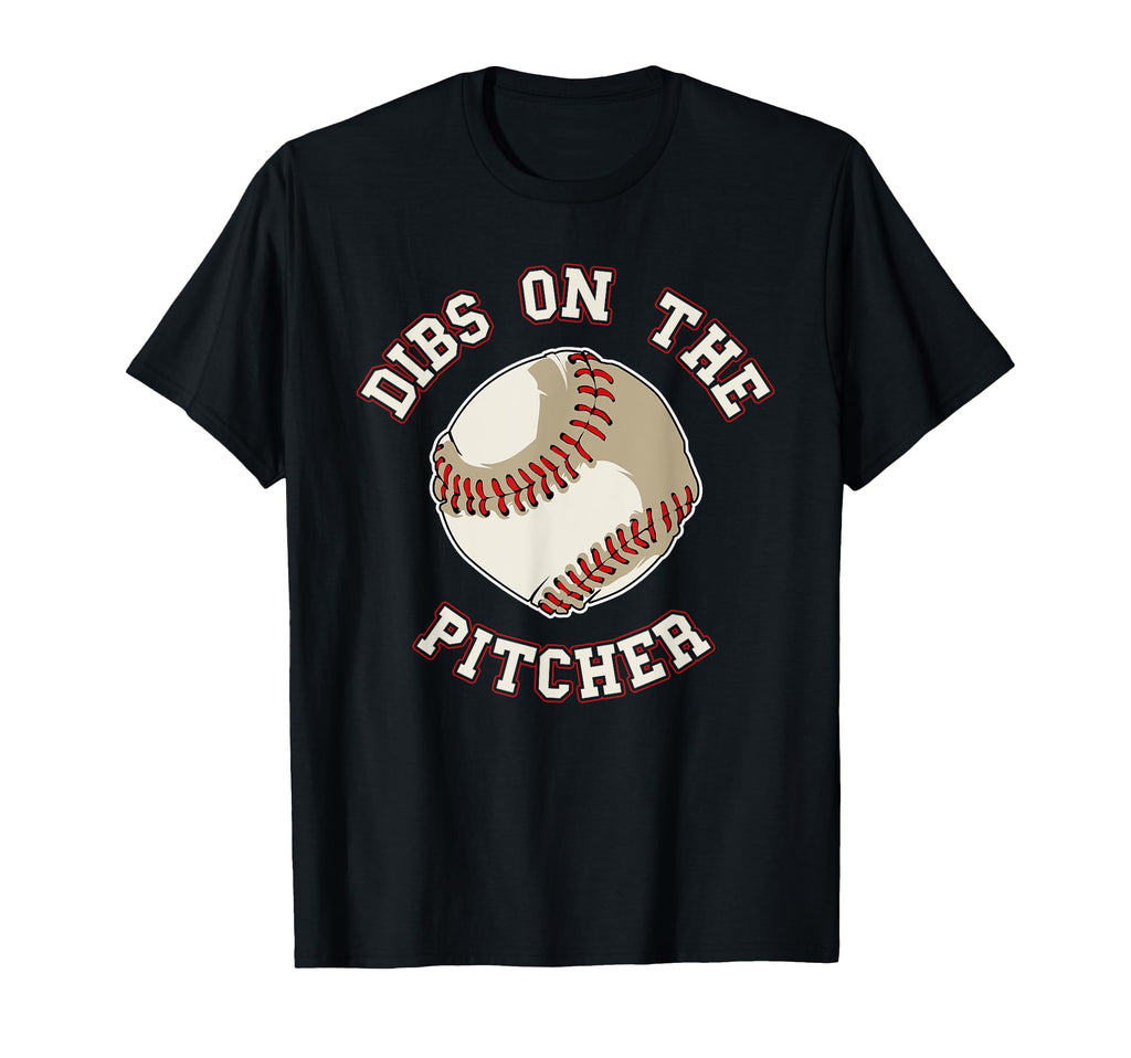 Dibs Pitcher Funny Baseball Wife T-Shirt - Casual Everyday Wear Men Women - T-Shirt, Sweatshirt, Hoodie