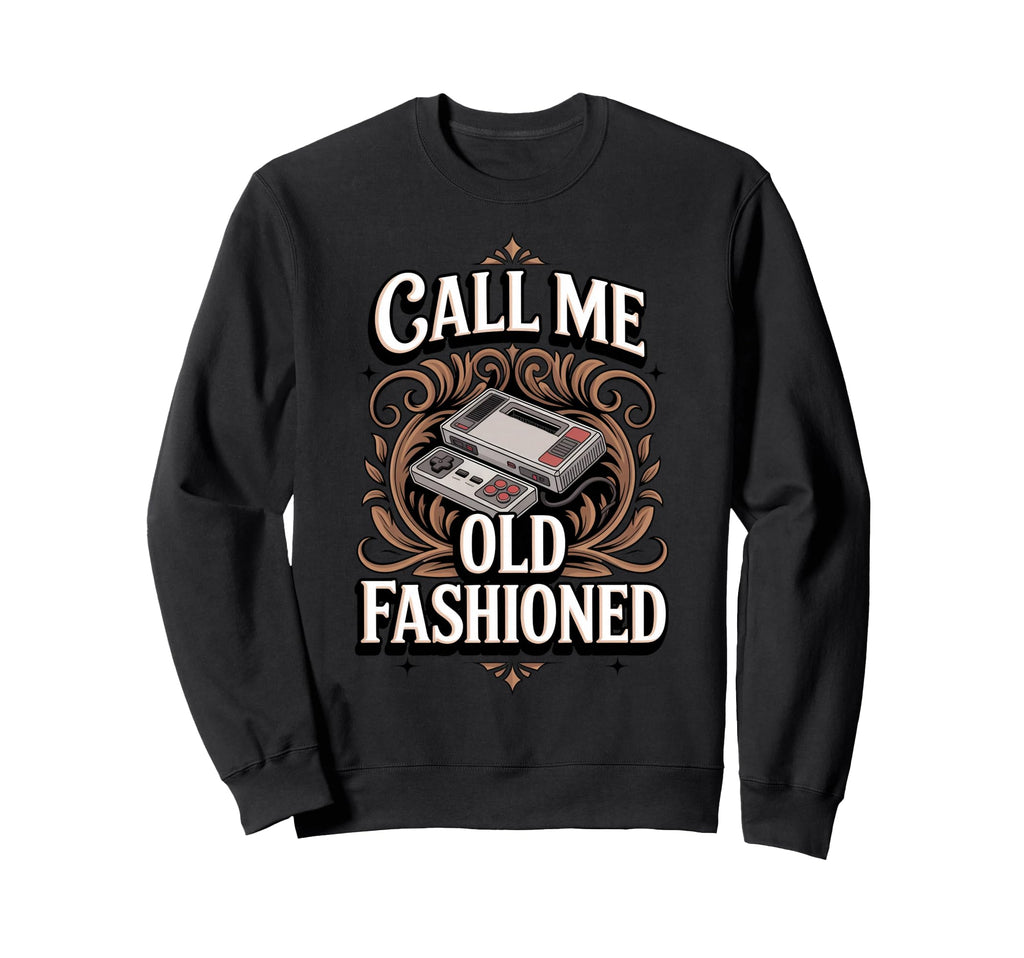 Call Me Old Fashioned Video Game Sweatshirt - Streetwear Style for Adults - T-Shirt, Sweatshirt, Hoodie