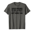 I Never Dreamed Id Be Sexy T-Shirt - Casual Everyday Wear for Adults - T-Shirt, Sweatshirt, Hoodie