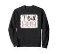 T Ball Mom Baseball T Ball Player Sweatshirt - Trendy Graphic Men Women - T-Shirt, Sweatshirt, Hoodie