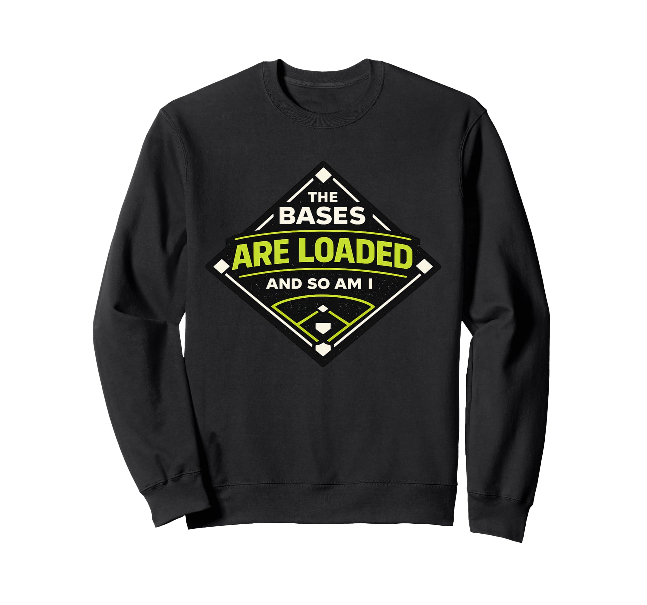 Bases Are Loaded And So Am I Funny Sweatshirt - Unique Graphic Unisex - T-Shirt, Sweatshirt, Hoodie