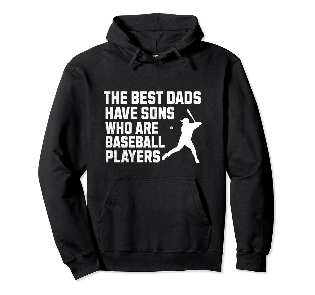 Fathers Day Best Dads Have Sons Who Are Hoodie - Streetwear Style Unisex - T-Shirt, Sweatshirt, Hoodie