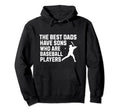 Fathers Day Best Dads Have Sons Who Are Hoodie - Streetwear Style Unisex - T-Shirt, Sweatshirt, Hoodie