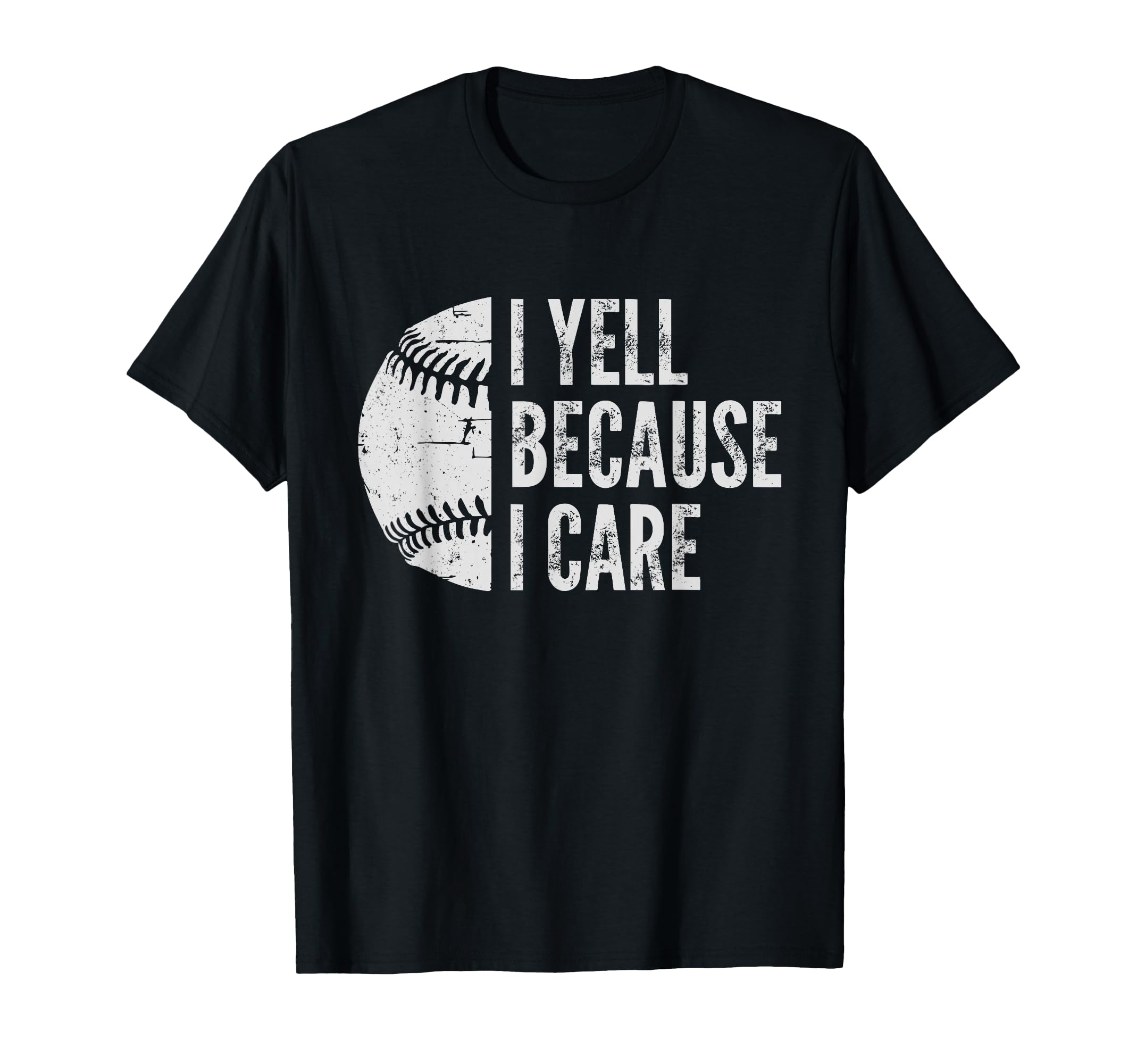 Funny Baseball Fan I Yell Because I T-Shirt - Fun Novelty Design Men Women - T-Shirt, Sweatshirt, Hoodie