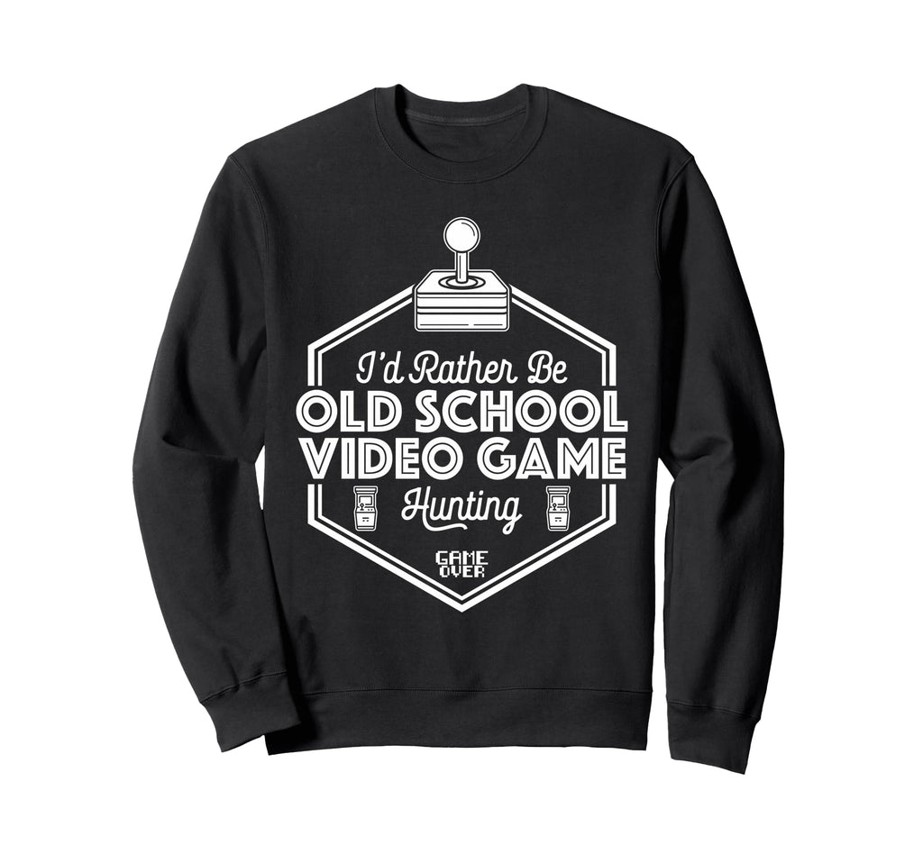 Id Rather Be Old School Gaming Arcade Sweatshirt - Graphic Print Men Women - T-Shirt, Sweatshirt, Hoodie