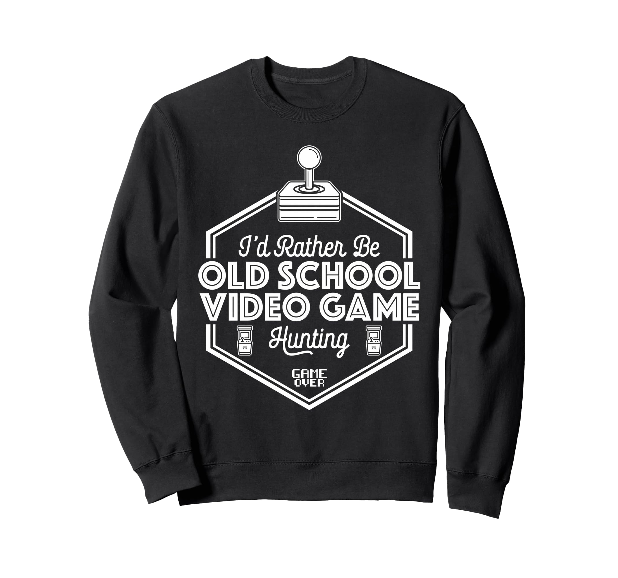 Id Rather Be Old School Gaming Arcade Sweatshirt - Graphic Print Men Women - T-Shirt, Sweatshirt, Hoodie