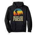 Never Lose Focus Funny Photography Hoodie - Minimalist Print for Adults - T-Shirt, Sweatshirt, Hoodie