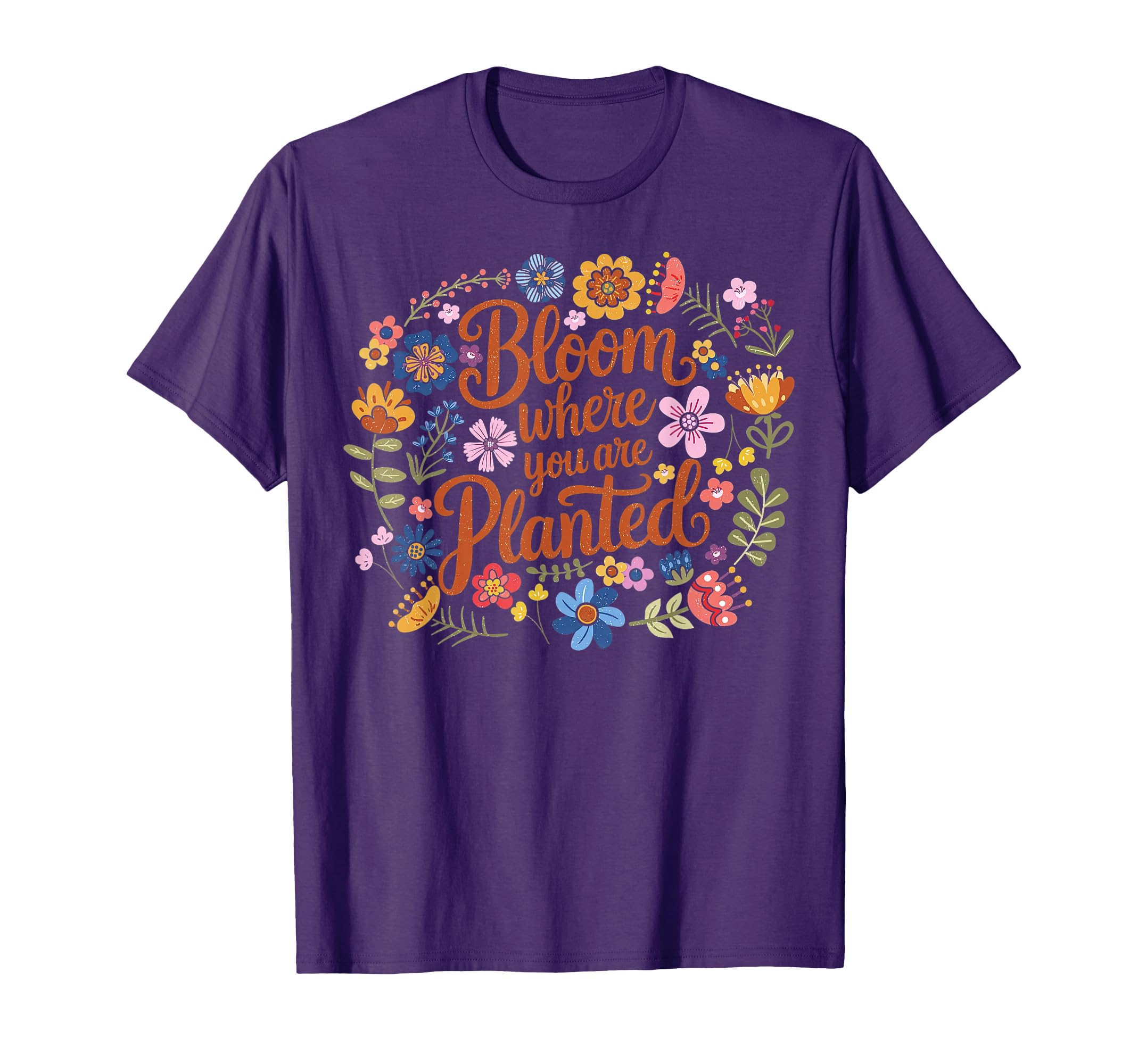 Bloom Where You Are Planted Flower T-Shirt - Custom Art Print Men Women - T-Shirt, Sweatshirt, Hoodie